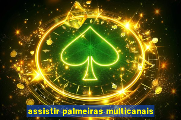assistir palmeiras multicanais